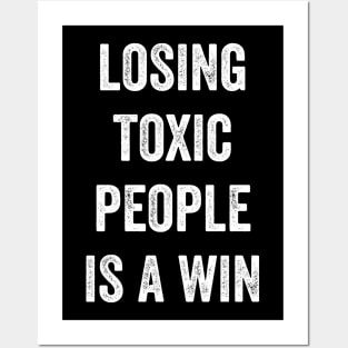 Losing Toxic People Is A Win Posters and Art